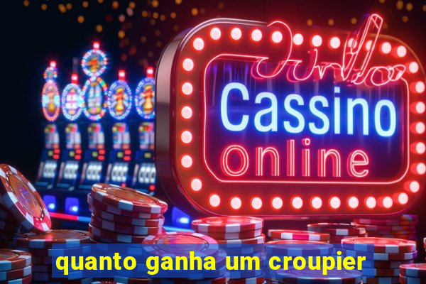 quanto ganha um croupier